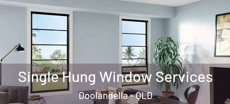  Single Hung Window Services Doolandella - QLD