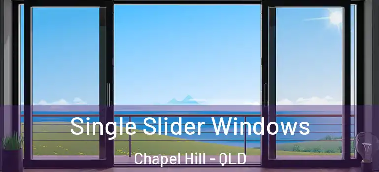 Single Slider Windows Chapel Hill - QLD
