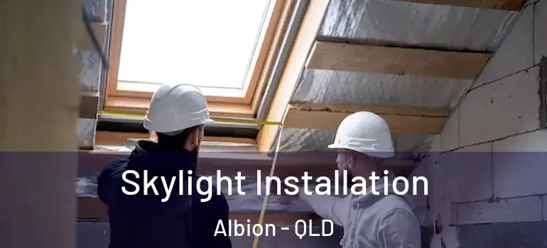  Skylight Installation Albion - QLD