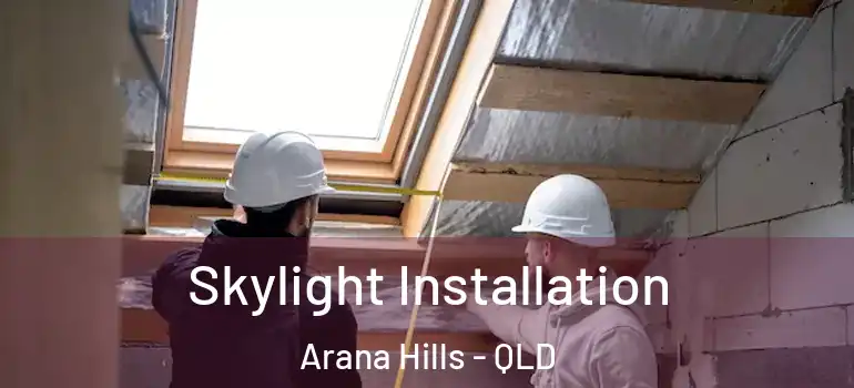  Skylight Installation Arana Hills - QLD