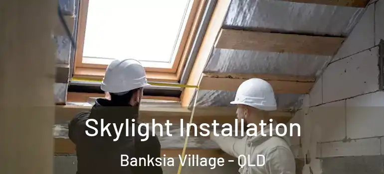 Skylight Installation Banksia Village - QLD
