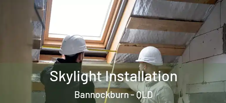  Skylight Installation Bannockburn - QLD