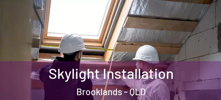  Skylight Installation Brooklands - QLD