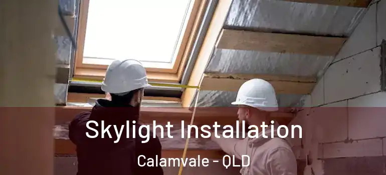  Skylight Installation Calamvale - QLD