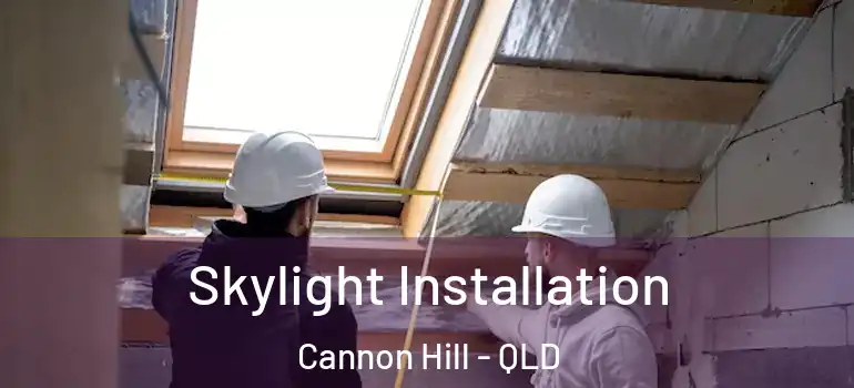  Skylight Installation Cannon Hill - QLD
