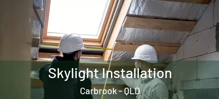  Skylight Installation Carbrook - QLD
