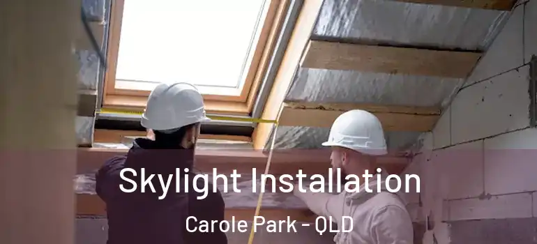  Skylight Installation Carole Park - QLD