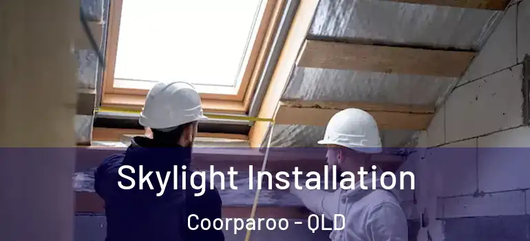 Skylight Installation Coorparoo - QLD