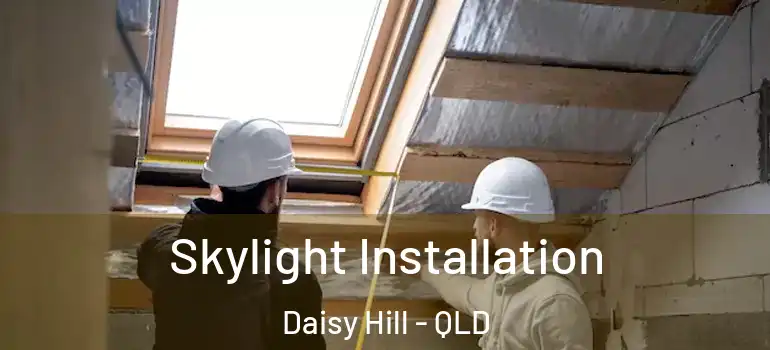  Skylight Installation Daisy Hill - QLD