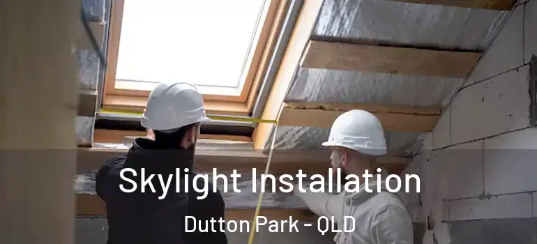  Skylight Installation Dutton Park - QLD