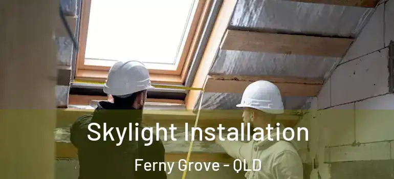  Skylight Installation Ferny Grove - QLD