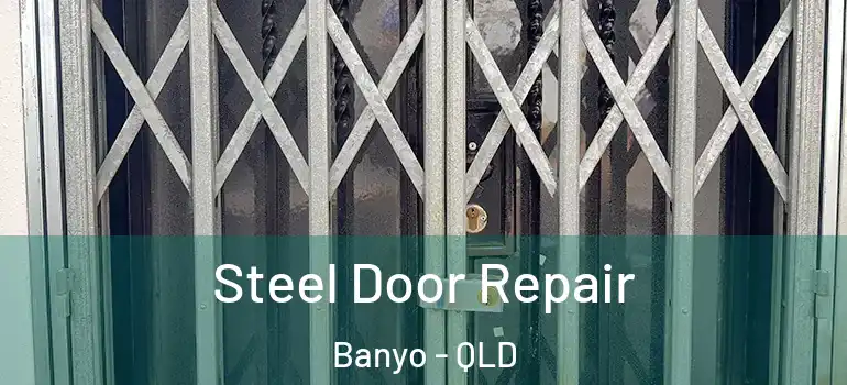  Steel Door Repair Banyo - QLD