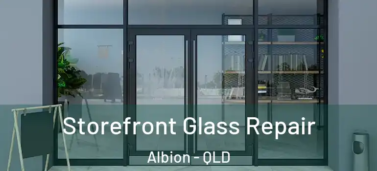  Storefront Glass Repair Albion - QLD