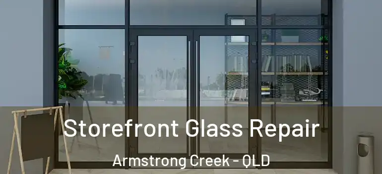  Storefront Glass Repair Armstrong Creek - QLD