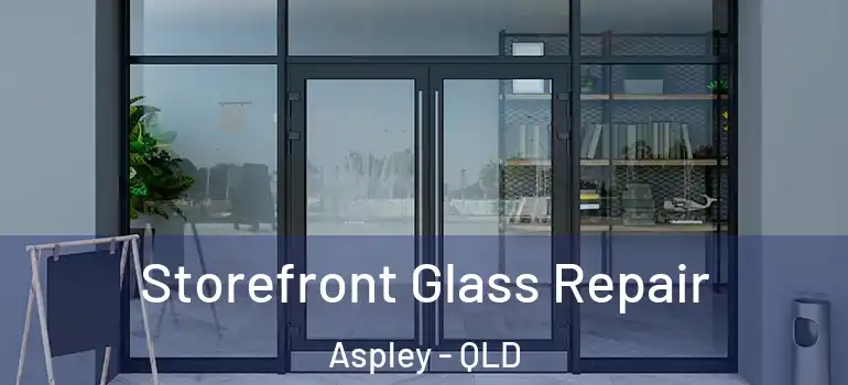  Storefront Glass Repair Aspley - QLD