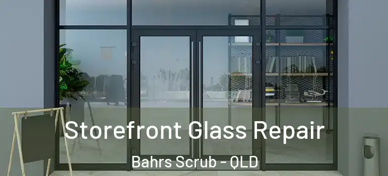  Storefront Glass Repair Bahrs Scrub - QLD