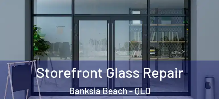  Storefront Glass Repair Banksia Beach - QLD