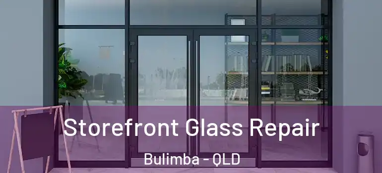  Storefront Glass Repair Bulimba - QLD