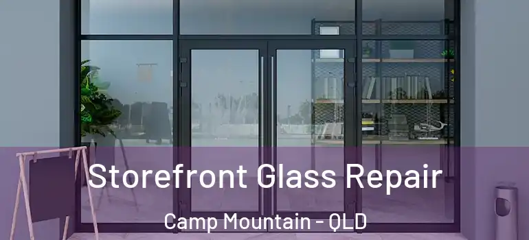  Storefront Glass Repair Camp Mountain - QLD