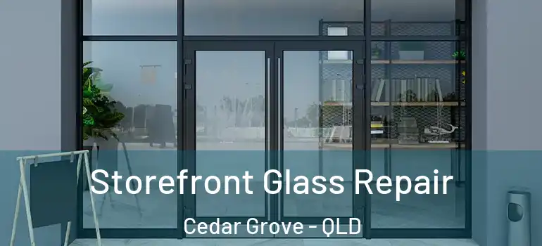  Storefront Glass Repair Cedar Grove - QLD