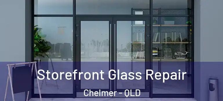  Storefront Glass Repair Chelmer - QLD