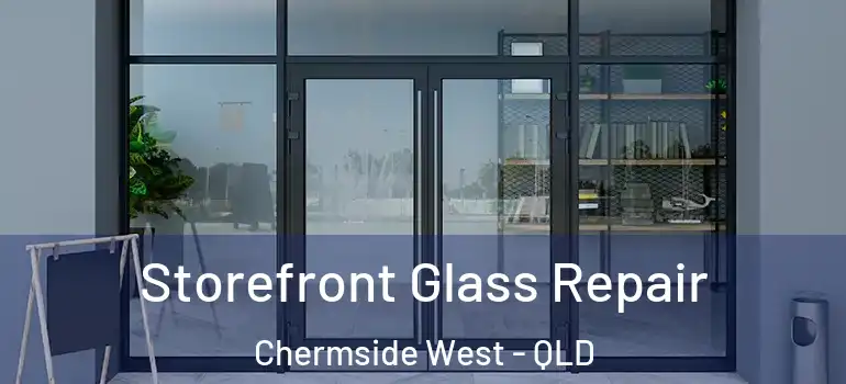  Storefront Glass Repair Chermside West - QLD