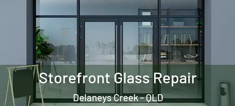  Storefront Glass Repair Delaneys Creek - QLD