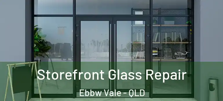 Storefront Glass Repair Ebbw Vale - QLD