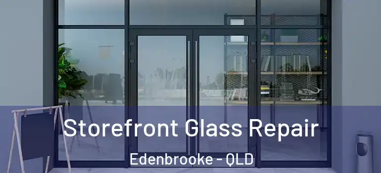  Storefront Glass Repair Edenbrooke - QLD
