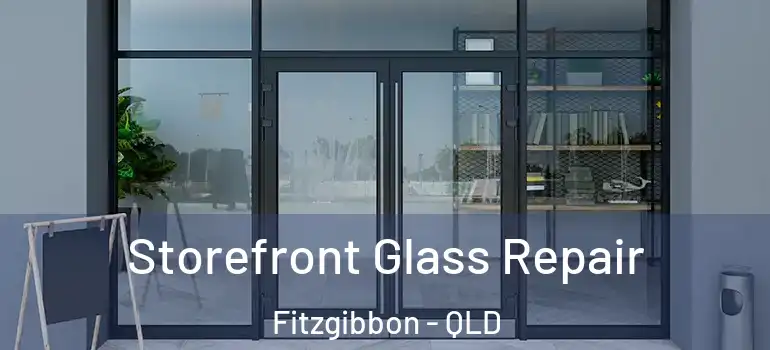  Storefront Glass Repair Fitzgibbon - QLD