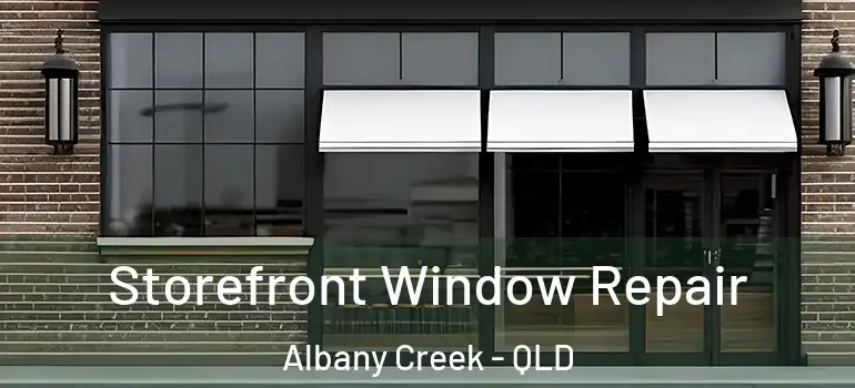  Storefront Window Repair Albany Creek - QLD
