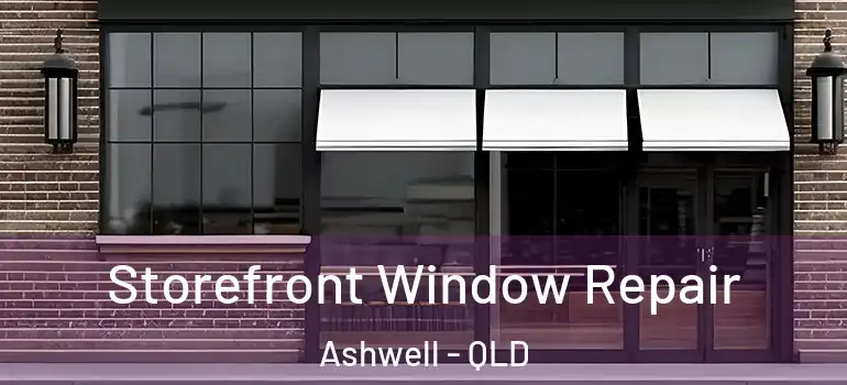 Storefront Window Repair Ashwell - QLD
