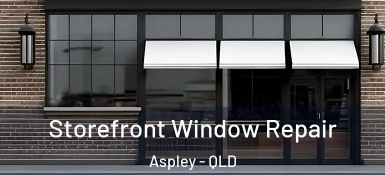  Storefront Window Repair Aspley - QLD