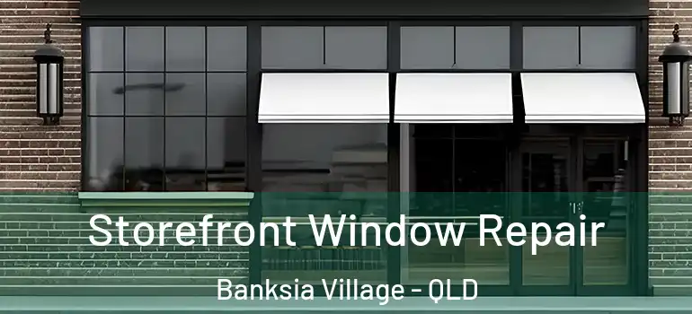  Storefront Window Repair Banksia Village - QLD