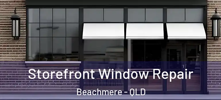  Storefront Window Repair Beachmere - QLD