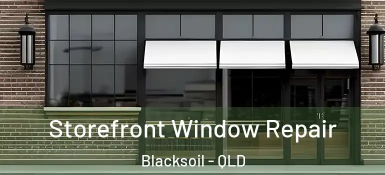  Storefront Window Repair Blacksoil - QLD