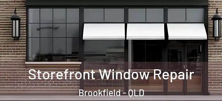  Storefront Window Repair Brookfield - QLD