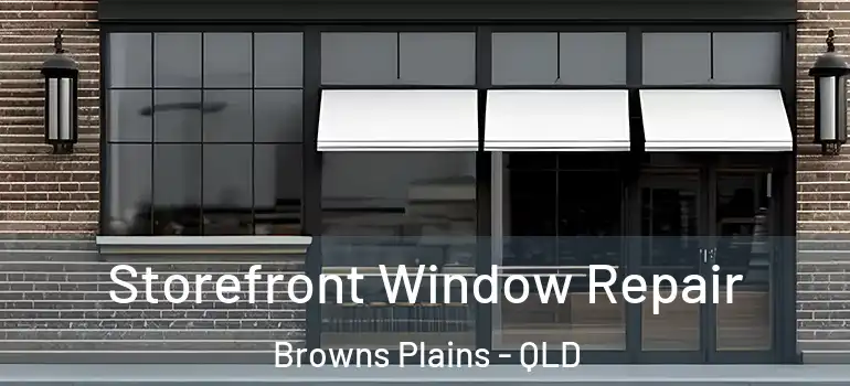  Storefront Window Repair Browns Plains - QLD