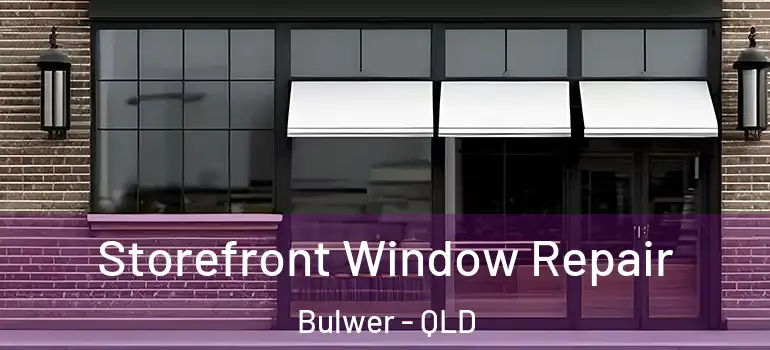  Storefront Window Repair Bulwer - QLD