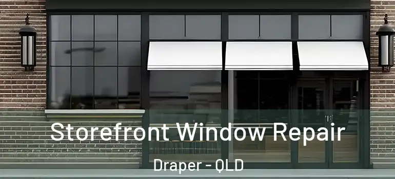  Storefront Window Repair Draper - QLD