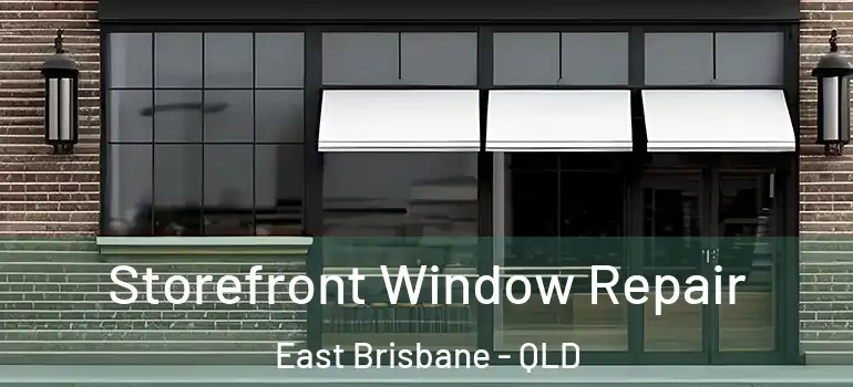  Storefront Window Repair East Brisbane - QLD