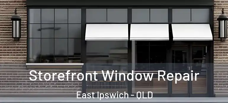  Storefront Window Repair East Ipswich - QLD