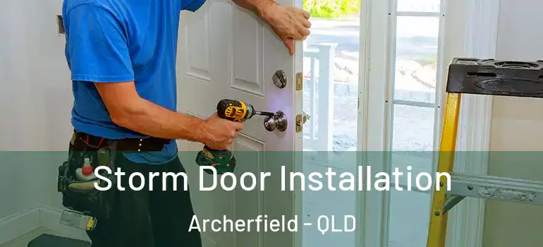  Storm Door Installation Archerfield - QLD