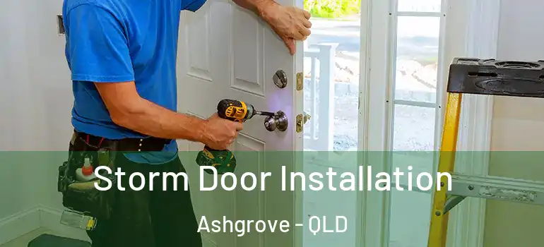  Storm Door Installation Ashgrove - QLD