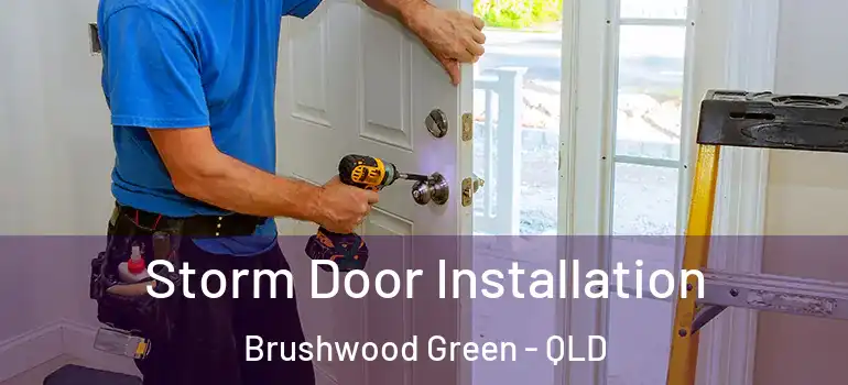  Storm Door Installation Brushwood Green - QLD