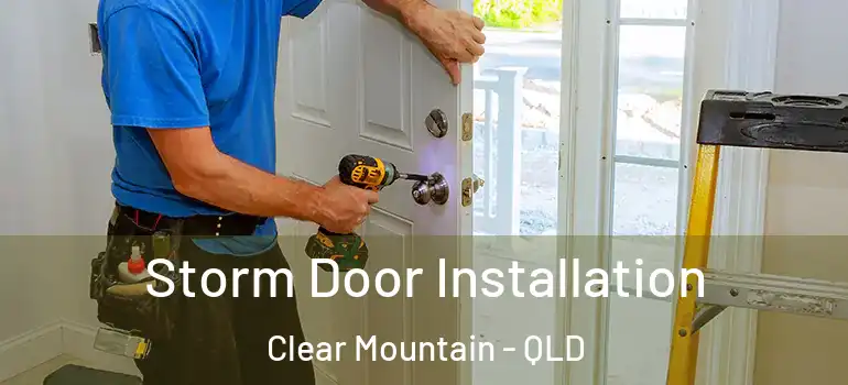  Storm Door Installation Clear Mountain - QLD