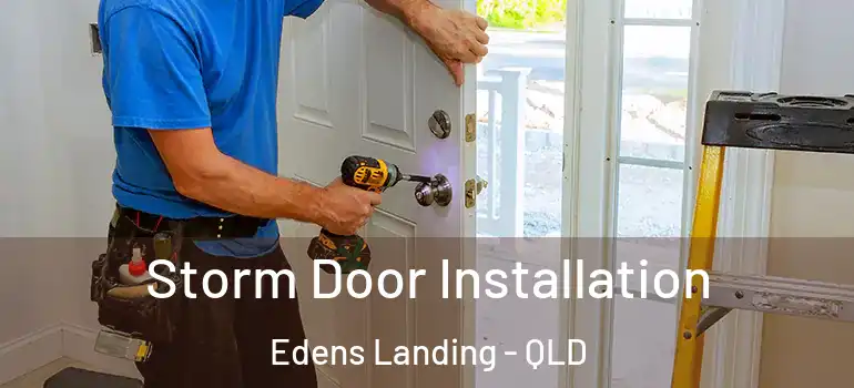  Storm Door Installation Edens Landing - QLD