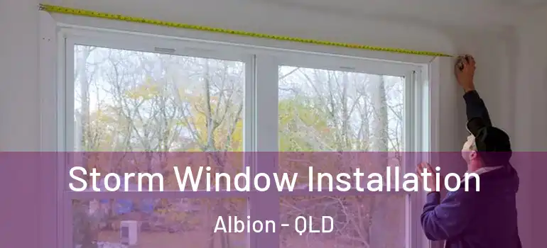  Storm Window Installation Albion - QLD