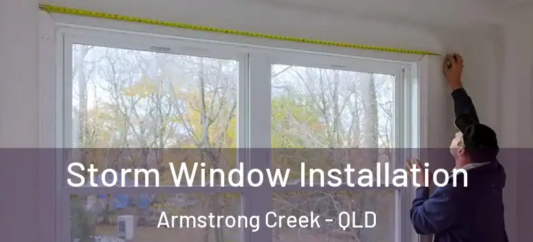  Storm Window Installation Armstrong Creek - QLD