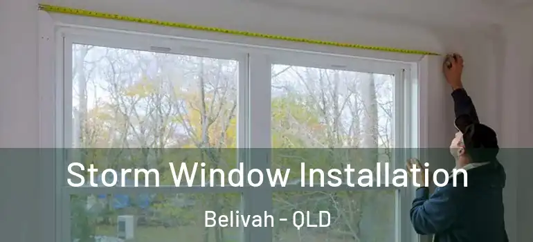  Storm Window Installation Belivah - QLD